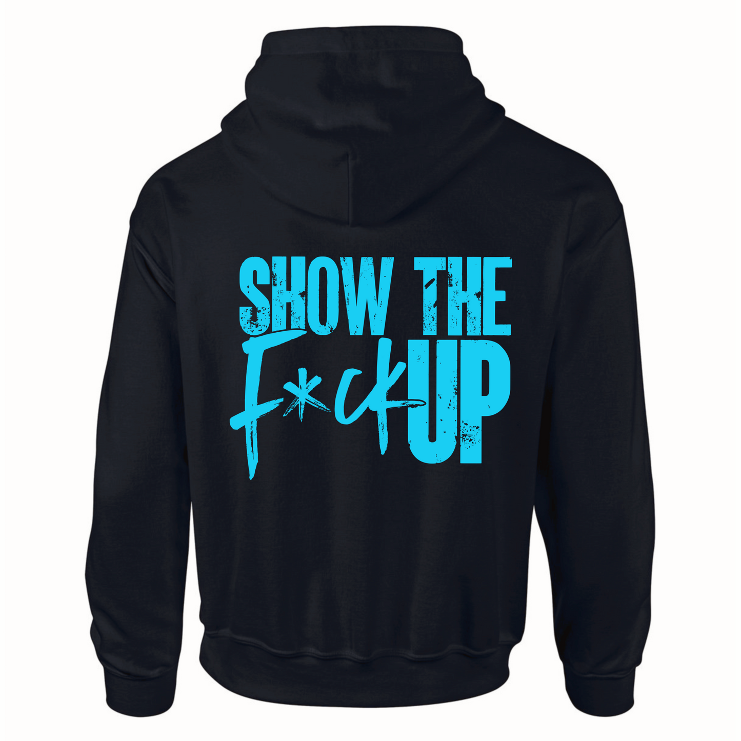 "Show The F*ck Up" Hoodie