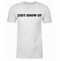 "Just Show Up" Tee