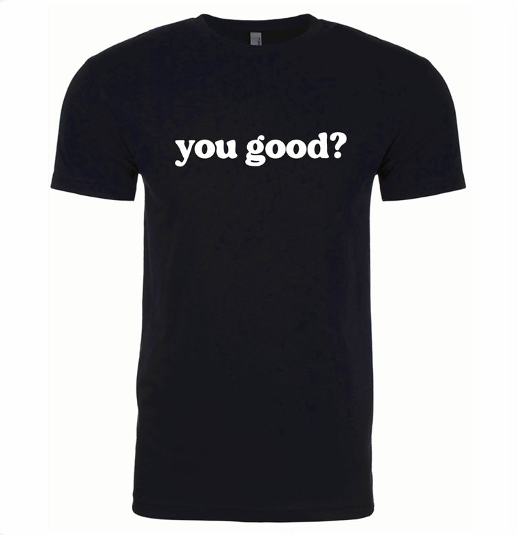 "You Good?" Tee