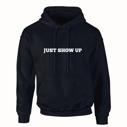 "Just Show Up" Hoodie