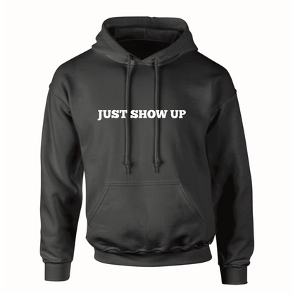 "Just Show Up" Hoodie